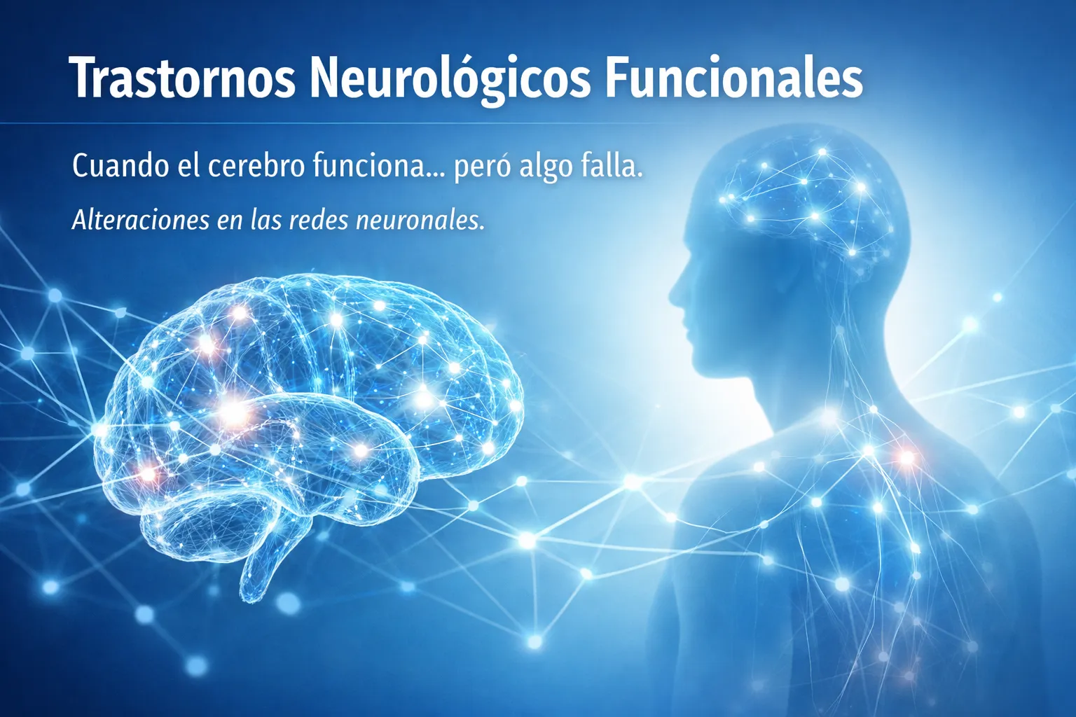 Cuando el cerebro funciona… pero algo falla: comprendiendo los Trastornos Neurológicos Funcionales
